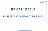 IFRIC 23 / ICPC 22 - .IFRIC 23 (ICPC 22) â€“Incertezas â€“Tributos S/ o Lucro ALCANCE O IFRIC 23