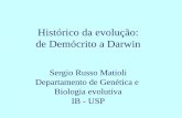 Histórico da evolução: de Demócrito a Darwindreyfus.ib.usp.br/bio103/Hist_Evol_2014.pdf · Sergio Russo Matioli Departamento de Genética e Biologia evolutiva IB - USP Histórico