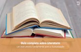 Guia completo sobre Literatura - coletivoleitor.com.br · A literatura é deﬁnida como a arte das palavras, mas tudo que ela representa, simboliza e conﬁgura vai muito além de