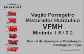 Vagão Forrageiro Misturador Hidráulico VFMH Minimix 1.5 - 2.2.pdf · Mantenha mãos, pés, roupas, cintos e correntes longe de partes em movimento; Ao carregar, enquanto a máquina