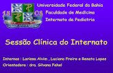 Sessão Clínica do Internato - medicina.ufba.br fileUniversidade Federal da Bahia Faculdade de Medicina Internato de Pediatria Sessão Clínica do Internato Internas : Larissa Alvim