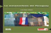 La metamorfosis del Paraguay - baseis.org.py · Ayolas 807 esq. Humaitá Tel. (595–21) 451 217 Fax. (595–21) 498 306 baseis@baseis.org.py Asunción, Paraguay Esta publicación