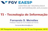 TI -Tecnologia de Informação - eaesp.fgv.br · Pesquisa Pesquisa anual do FGVcia -Centro de Tecnologia de Informação Aplicada da FGV-EAESP 30ª edição (30 anos de histórico,