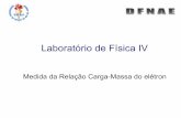Laboratório de Física IV - dfnae.fis.uerj.brdfnae.fis.uerj.br/twiki/pub/DFNAE/FisicaExp/LabFisicaIV_CargaMassa.pdf · Use o valor de referência e/m = 1, 75881962 ± 0, 00000053)