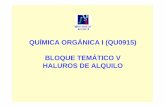 QUÍMICA ORGÁNICA I (QU0915) BLOQUE TEMÁTICO V HALUROS … · Bloque Temático 5 5.1. Haluros de alquilo 1) Los haluros de alquilo son derivados hidrocarbonados en los que uno,