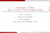Computação I - Python Aula 1 - Prática: Primeiros Passos ... · Computac˜ao I - Python Aula 1 - Pr´atica: Primeiros Passos- Func˜ao Joao C. P. da Silva Carla A. D. M. Delgado