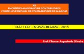 ECD + ECF - NOVAS REGRAS - 2014 - crcal.org.br · irretratável da sua observância na aplicação a partir de 1º.01.2014, na forma e no prazo a serem definidos pela RFB. ECF - LEGISLAÇÃO.