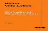 Heitor Villa-Lobos - musicabrasilis.org.br · Heitor Villa-Lobos Ciclo brasileiro n.2 Impressões seresteiras piano (piano) 9 p. ISBN: 978-85-67245-47-8 Produção de e-book: S2 Books
