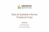 Selos de Qualidade e Normas Privadas de Frutasinmetro.gov.br/barreirastecnicas/PDF/cbtc/Apresentacao_Abrafrutas.… · Desenvolver normas para certificação de produtos primários