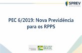 PEC 6/2019: Nova Previdência para os RPPSsa.previdencia.gov.br/site/2019/03/NOVA-PREVIDENCIA.pdfEconomia (R$ bi de 2019) 4 anos 10 anos Reforma do RGPS 82,5 715 Reforma no RPPS da
