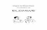 Línguas de Moçambique Vocabulário de EELLOOMMWWEE · i NOTA INTRODUTÓRIA Seja bem-vindo à leitura e o uso deste pequeno vocabulário de língua Elomwe. Tem em suas mãos o produto