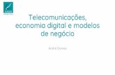 Telecomunicações, economia digital e modelos de negócio8b7fc5b7-dbd8-45b8-b7a6-9e9eef81872d...economia digital e modelos de negócio André Gomes •Quais sãoas tendênciasgerais