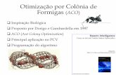 Otimização por Colônia de Formigas ACOcz/aulas/Swarm.pdf• O Ant System é o primeiro algoritmo que surgiu inspirado em colônia de formigas. • Peculiaridades do ambiente das