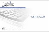 VLSM e CIDR - Universidade Federal do Espírito Santozegonc/material/S.O. II/VLSM e CIDR...VLSM (VariableLengthSubnetMask) Técnica que permite que mais de uma máscara de sub-rede