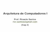 Arquitetura de Computadores Iricardo/Courses/Comp_ArchI-2009/Lectures/ArchI_Lec... · Arquitetura de Computadores I Prof. Ricardo Santos ricr.santos@gmail.com (Cap 2)