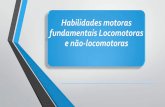 Habilidades motoras fundamentaisfiles.pibid-educacao-fisica-unioeste.webnode.com/200002666-2a96c2b917... · Habilidades maduras fundamentais locomotoras e não-locomotoras são básicas