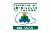 REFERENCIAL CURRICULAR EM AÇÃO...Em 2019, na sequência da implementação, apresenta o Referencial Curricular do Paraná em Ação, documento que fornece subsídios às escolas