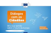 Diálogos com os Cidadãos - European Commission · a oportunidade de participar mais ativamente na configuração do futuro da Europa e exprimiram os seus pontos de vista e ideias