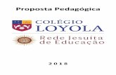 Proposta Pedagógica - Colégio Loyola · Proposta Pedagógica do Colégio Loyola 2018 – página 6 a afirmar a lógica do “muito no pouco” em uma espécie de combate à lógica