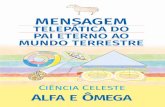 MENSAGEM - alfayomega.comEste pergaminho telepático foi escrito em espanhol entre os anos 1975 e 1978 em Lima, Peru. LOUVEM O SENHOR COM ALEGRIA, TODOS OS HABITANTES DA TERRA.
