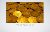 Mercantilismo - 7bintegralpaineiras.files.wordpress.com · TIPOS DE MERCANTILISMO • Bulionismo na Espanha: acumulou metais preciosos de suas colônias; foi enfraquecida por não