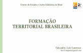 FORMAÇÃO TERRITORIAL BRASILEIRA · Formação do Território Brasileiro Os contornos do nosso país nem sempre foram como atualmente. Muitas terras que pertencem, atualmente, ao
