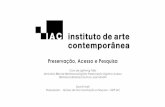 Preservação, Acesso e Pesquisa · IMAGENS ACERVO IAC PRESERVAÇÃO DIGITAL O Instituto de Arte Contemporânea –IAC, através do Núcleo de Documentação e Pesquisa atua e investe