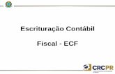 Escrituração Contábil Fiscal - ECF · 2016-05-06 · Término do Fcont O último ano de entrega do Fcont foi 2015, referente ao ano-calendário 2014, somente para as empresas tributadas