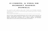 O CHEFE: A VIDA DE ROBERT BADEN- POWELL · 2019-04-09 · O CHEFE: A VIDA DE ROBERT BADEN-POWELL INTRODUÇÃO À VERSÃO BRASILEIRA Em minha vida Escoteira, li algumas obras de Baden-Powell