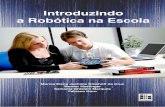 Introduzindo a Robótica na Escola · 7 INTRODUÇÃO Este livro apresenta uma proposta de iniciação ao trabalho com Robótica Educativa, sugerindo soluções simples e interessantes,