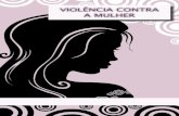 VIOLÊNCIA CONTRA A MULHER · Violência Contra a Mulher Violência Contra a Mulher 6 7 • Altera a Lei de Execuções Penais para permitir ao juiz que deter-mine o comparecimento