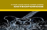 O QUE VOCÊ DEVE SABER SOBRE OSTEOPOROSE Osteoporose 2013.pdf · • Pela Densitometria óssea - que é o exame de escolha para confirmar o diagnóstico e que deve ser repetida em