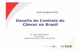 Desafio do Controle do Câncer no Brasilbvsms.saude.gov.br/bvs/publicacoes/aula_magna_INCA_2010.pdf · Fonte: MS/INCA/ Estimativa de Câncer no Brasil, 2009 MS/INCA/Conprev/Divisão