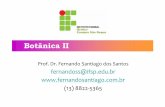 Botânica II - Fernando SantiagoBotânica II Prof. Dr. Fernando Santiago dos Santos fernandoss@ifsp.edu.br  (13) 8822-5365