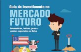 Guia de investimento no MERCADO FUTURO - USP · 2016-08-11 · Neste e-book, você irá aprender a explorar um dos mercados mais apaixonantes e lucrativos do mun-do: O Mercado Futuro.