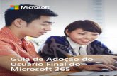 Guia de Adoção do Usuário Final do Microsoft 365 · segura. O Microsoft 365 é uma solução completa, inteligente e segura, que reúne o Office 365, o Windows 10 e o Enterprise