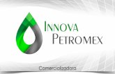 Petrolíferos o autotanques - Innova Petromexinnovapetromex.com/descargas/innovapetromex.pdf · La obtención de permisos de la Comisión Reguladora de Energía y/o autoridades competentes,