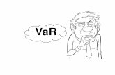 VAR · Var – Value at risk Var – Valor do Risco Consegue traduzir em um valor o risco que a empresa está exposta, ou seja, no pior cenário qual seria o prejuízo financeiro