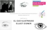 El ojo ilustrado elliot eisner · epistemología de las formas simbólicas .(p.271) •Ya que el propósito de la investigación es desvelar, comprender los límites y usos de las