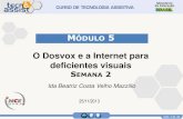 O Dosvox e a Internet para deficientes visuais€¦ · slide 13 de 40 Módulo 5 – Internet para deficientes Visuais (Semana 2) LIMITAÇÕES DO WEBVOX O Webvox é um navegador textual,