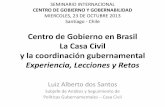 Centro de Gobierno en Brasil La Casa Civil y la coordinación · PDF file 2015-09-24 · Centro de Gobierno en Brasil La Casa Civil y la coordinación gubernamental Experiencia, Lecciones