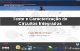 Teste e Caracterização de Circuitos Integrados · Teste e Caracterização de Circuitos Integrados Tiago Roberto Balen tiago.balen@ufrgs.br