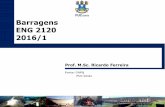 Barragens ENG 2120 2016/1 - Professor | PUC Goiásprofessor.pucgoias.edu.br/SiteDocente/admin/... · 2016-02-17 · Na data de entrega das notas de cada avaliação. Requerimento