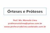 Órteses e Próteses...Prof. Ms. Marcelo Lima profmarcelolima@yahoo.com.br ÓRTESES •Dispositivo externo aplicado ao corpo com objetivos de modificar aspectos funcionais e/ou estruturais.