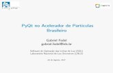 PyQt no Acelerador de Partículas Brasileiro · 2019-12-24 · PyQt no Acelerador de Partículas Brasileiro GabrielFedel gabriel.fedel@lnls.br Software de Operação das Linhas de