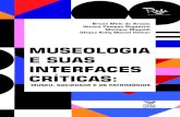 MUSEOLOGIA E SUAS INTERFACES CRÍTICAS E... · 2019-09-11 · MUSEOLOGIA E SUAS INTERFACES CRÍTICAS: MUSEU, SOCIEDADE E OS PATRIMÔNIOS MUSEOLOGIA E SUAS INTERFACES CRÍTICAS: MUSEU,