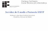 Servidor de E-mails e Protocolo SMTP · Servidor de E-mails e Protocolo SMTP Professor: João Paulo de Brito Gonçalves Disciplina: Serviços de Redes Campus Cachoeiro Curso Técnico