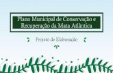 Plano Municipal de Conservação e Recuperação da Mata Atlântica · Conforme previsto na Lei da Mata Atlântica (Lei nº 11.428/06), os municípios devem assumir sua parte na proteção