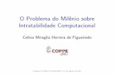 OProblemadoMilˆeniosobre Intratabilidade Computacionalcelina/ftp/unicamp.pdf · Intratabilidade Computacional Celina Miraglia Herrera de Figueiredo ... mente, por restrições de