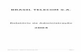 BRASIL TELECOM S.A. · Brasil Telecom S.A. – Relatório da Administração 2004 Página 1 BRASIL TELECOM S.A. Relatório da Administração 2004 . Brasil Telecom S.A. – Relatório